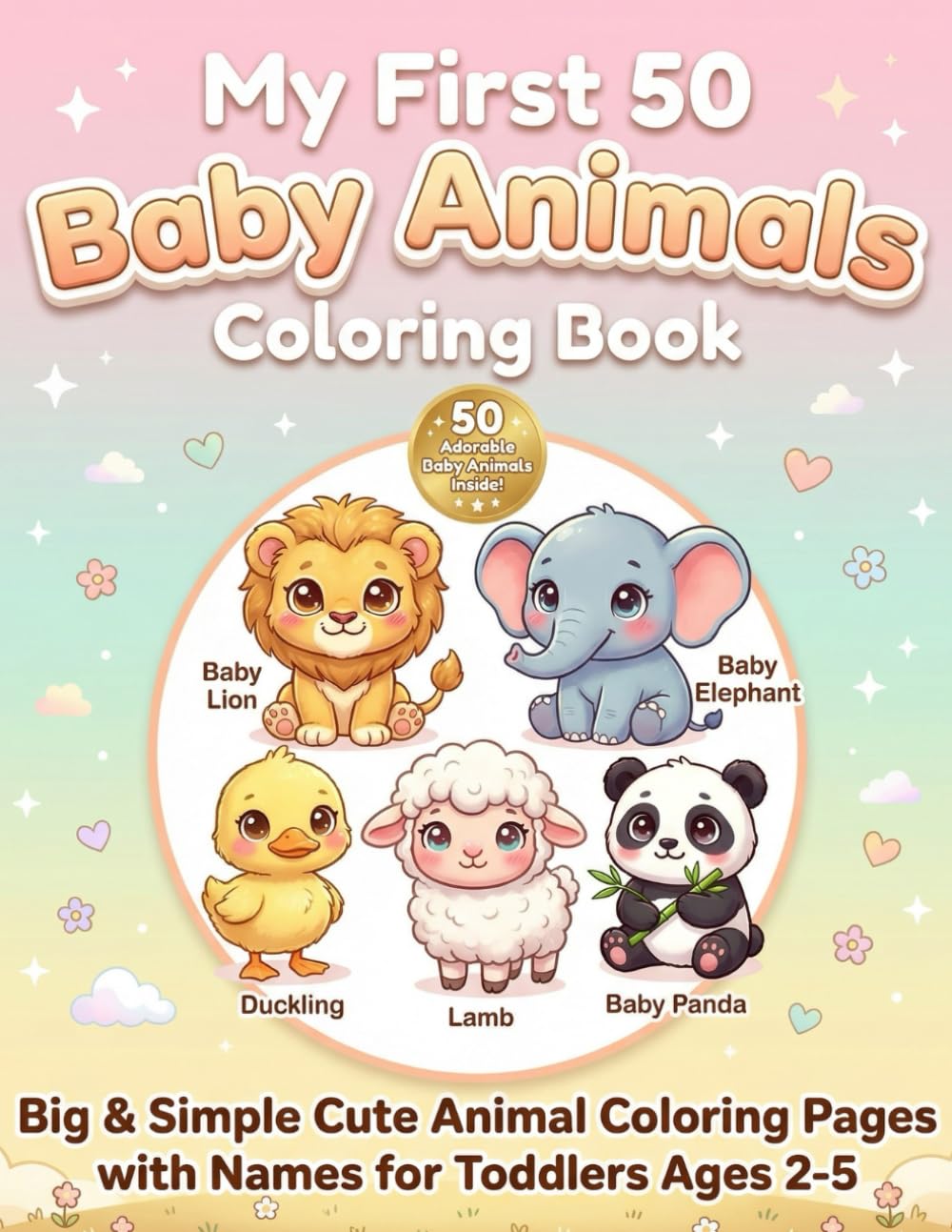 My First 50 Baby Animals Coloring Book: Cute & Easy Baby Animal Coloring Pages with Names for Toddlers Ages 2–5