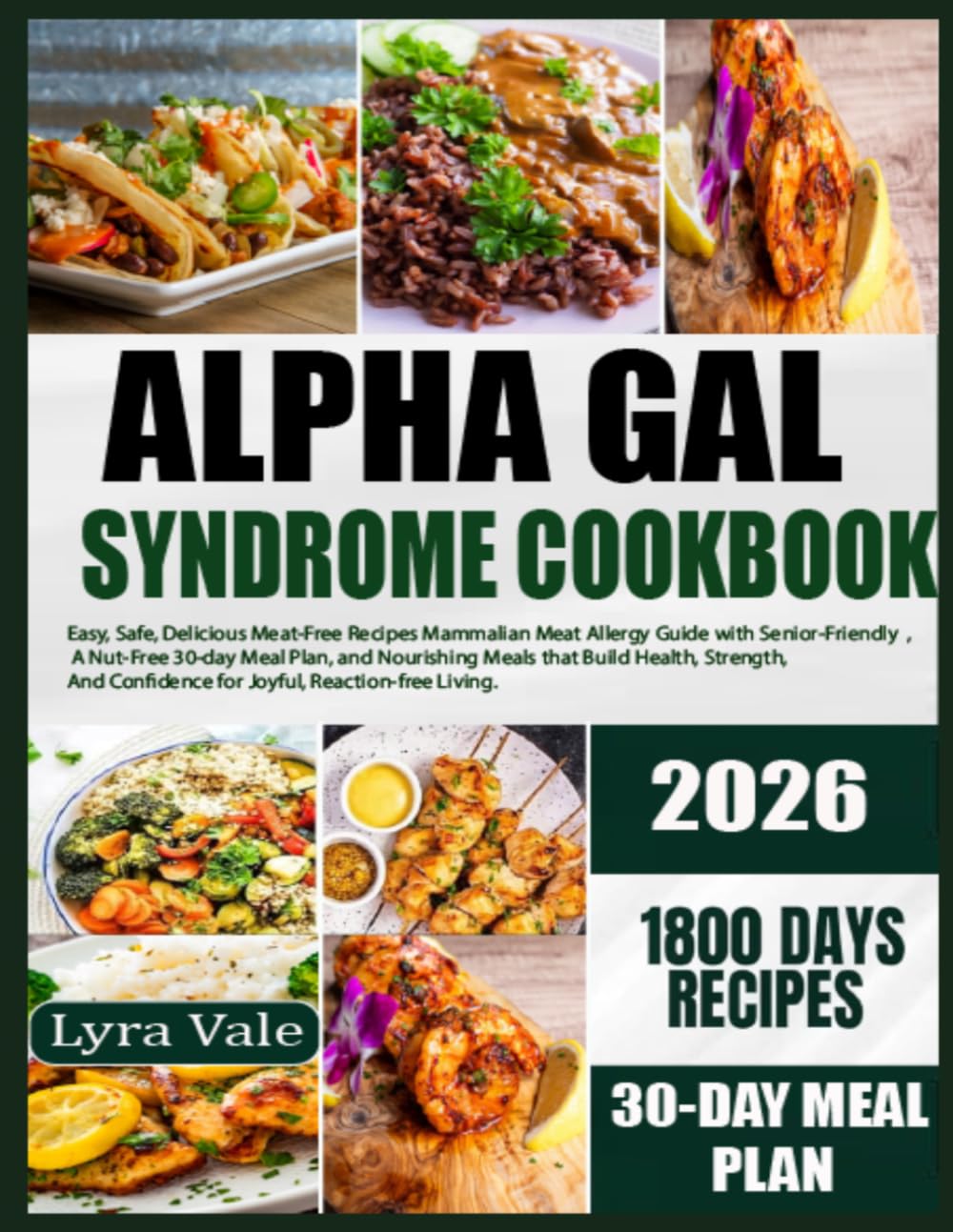 Alpha Gal Syndrome Cookbook: Easy, Safe, Delicious Meat-Free Recipes Mammalian Meat Allergy Guide with SeniorFriendly,A Nut-Free 30-day Meal Plan, and Nourishing Meals that Build Health, Strength Joyf
