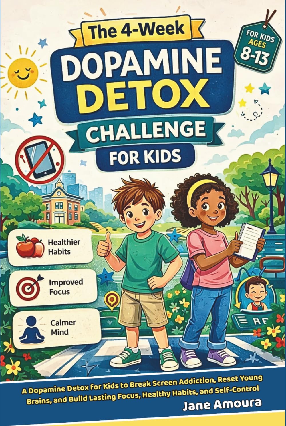 The 4-Week Dopamine Detox Challenge for Kids: A Dopamine Detox for Kids to Break Screen Addiction, Reset Young Brains, and Build Lasting Focus, Healthy Habits, and Self-Control