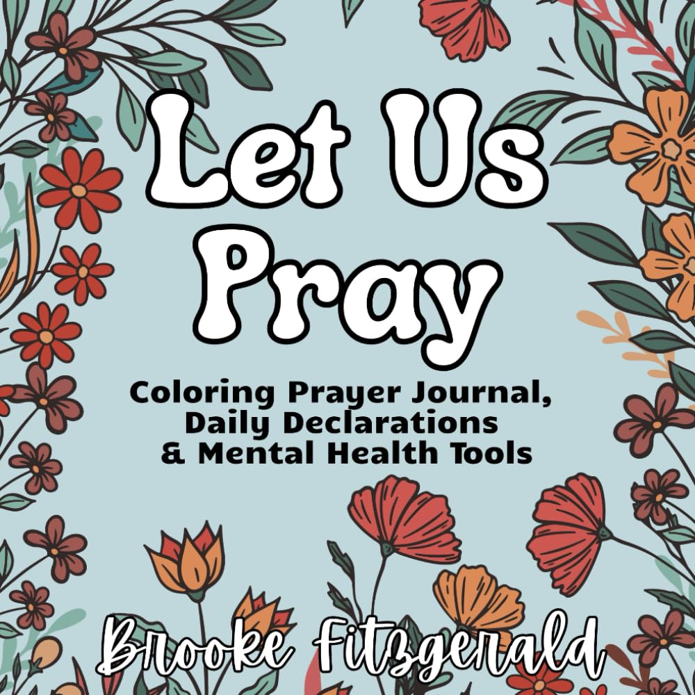 Let Us Pray: Coloring Prayer Journal, Daily Declarations & Mental Health Tools