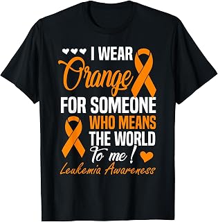 I Wear Orange for Someone Who Means World to Me Leukemia T-Shirt