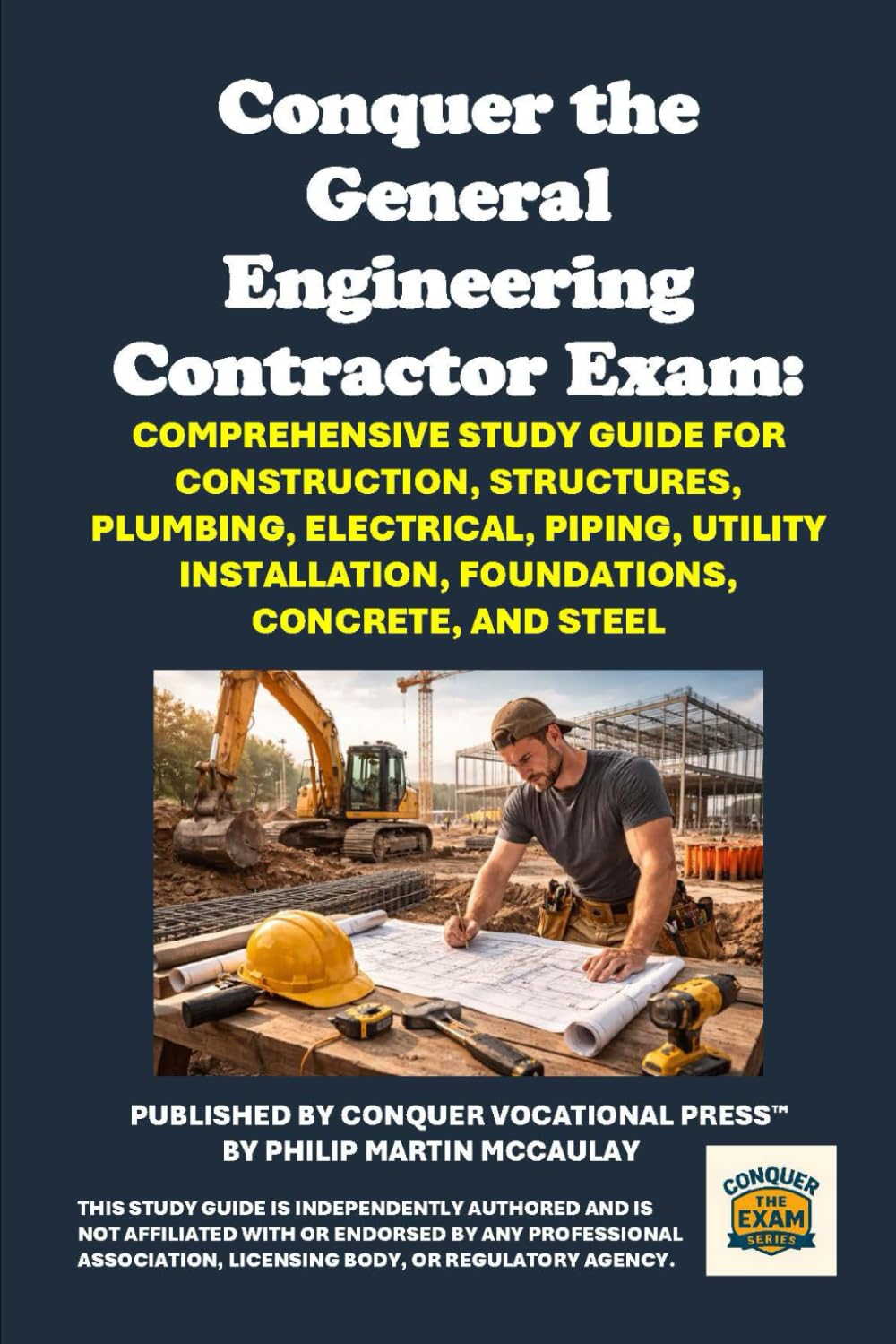 Conquer the General Engineering Contractor Exam: Comprehensive Study Guide for Construction, Structures, Plumbing, Electrical, Piping, Utility ... Concrete, and Steel (Skilled Trades Exams)