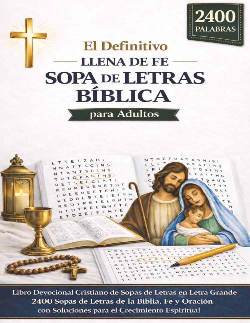 La Última Sopa de Letras Bíblica Llena de Fe para Adultos: Libro Devocional Cristiano en Letra Grande | 2400 Palabras de la Escritura, Fe y Oración | ... con Soluciones para el Crecimiento Espiritual