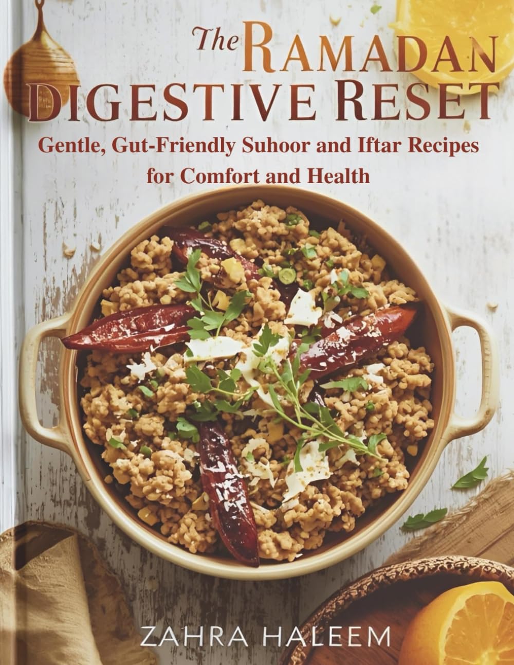 The Ramadan Digestive Reset: Gentle, Gut-friendly Suhoor and Iftar Recipes for Comfort and Health (Ramadan Cookbook)