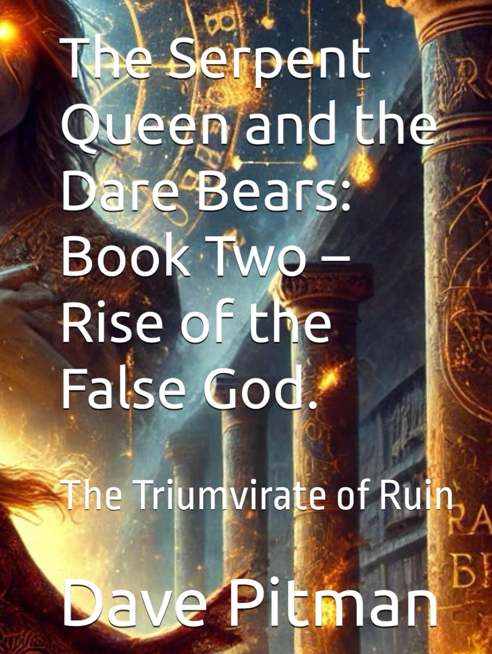 The Serpent Queen and the Dare Bears: Book Two – Rise of the False God.: The Triumvirate of Ruin