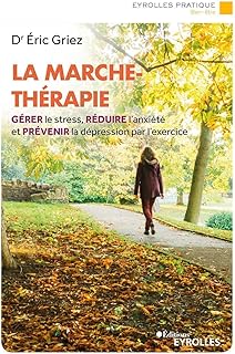 La marche-thérapie: Gérer le stress, réduire l'anxiété et prévenir la dépression par l'exercice