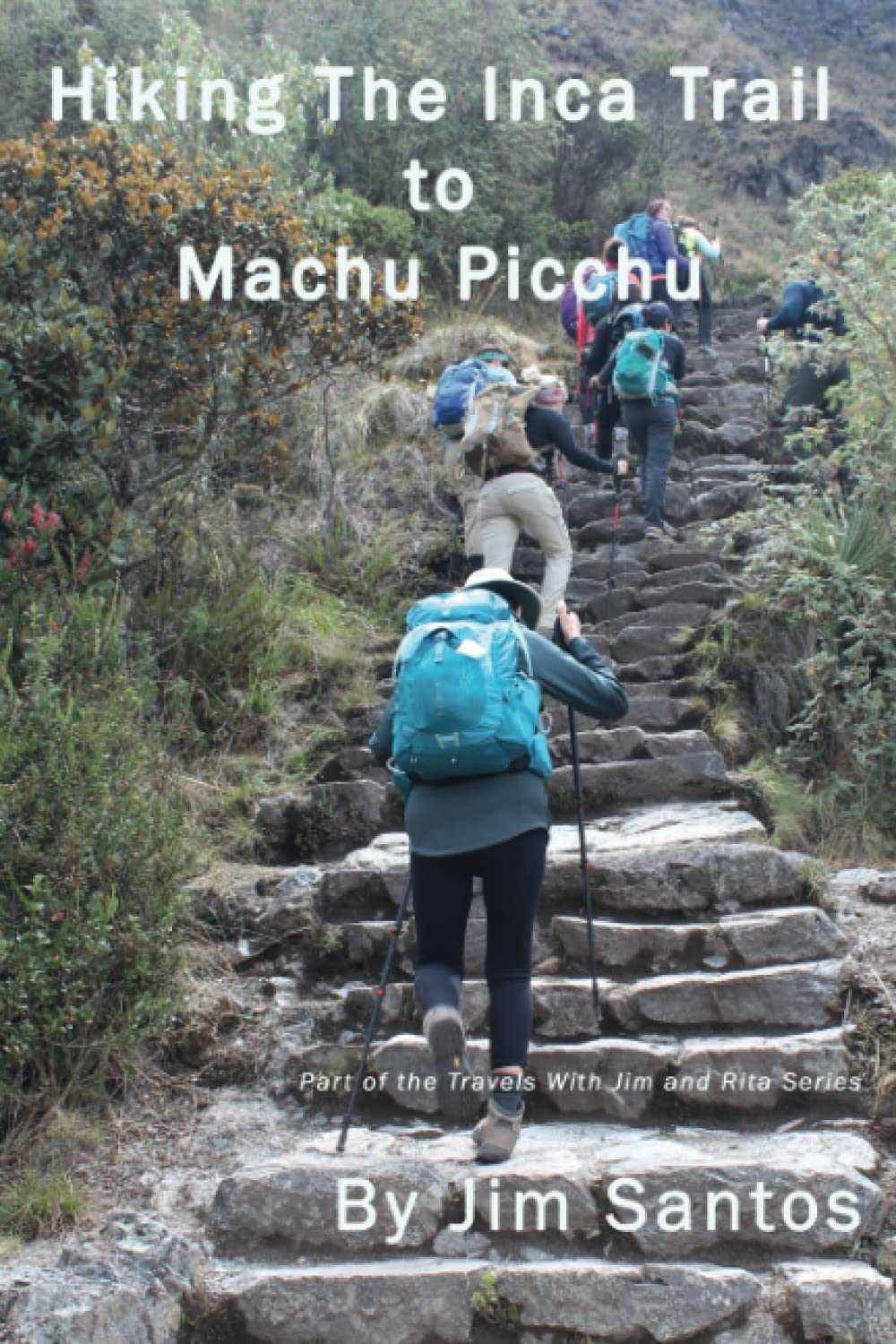 Hiking the Inca Trail to Machu Picchu (Travels With Jim and Rita)