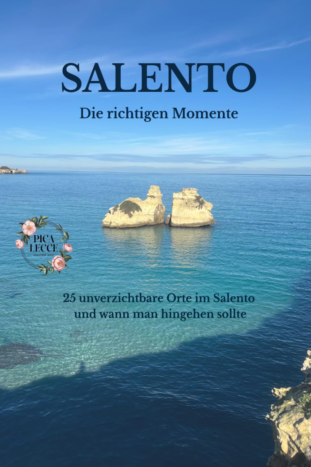 SALENTO Die richtigen Momente: 25 unverzichtbare Orte im Salento und wann man hingehen sollte (Lecce e Salento)
