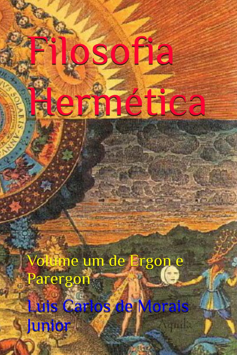 Filosofia Hermética: Volume um de Ergon e Parergon