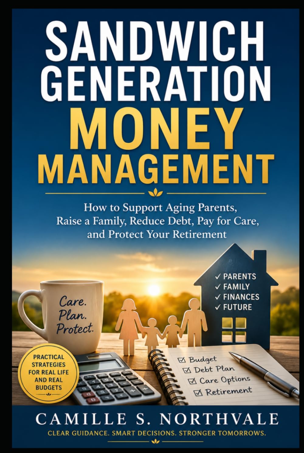 Sandwich Generation Money Management: How to Support Aging Parents, Raise a Family, Reduce Debt, Pay for Care, and Protect Your Retirement