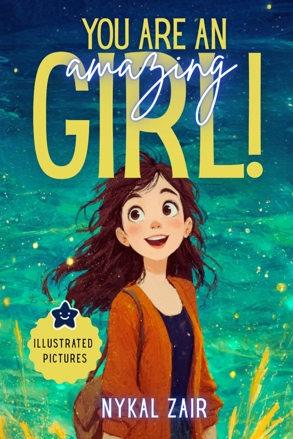 You Are an Amazing Girl: Inspiring stories of Friendship, Self Confidence, Inner Strength and Social Skills (Motivational Book for Children)