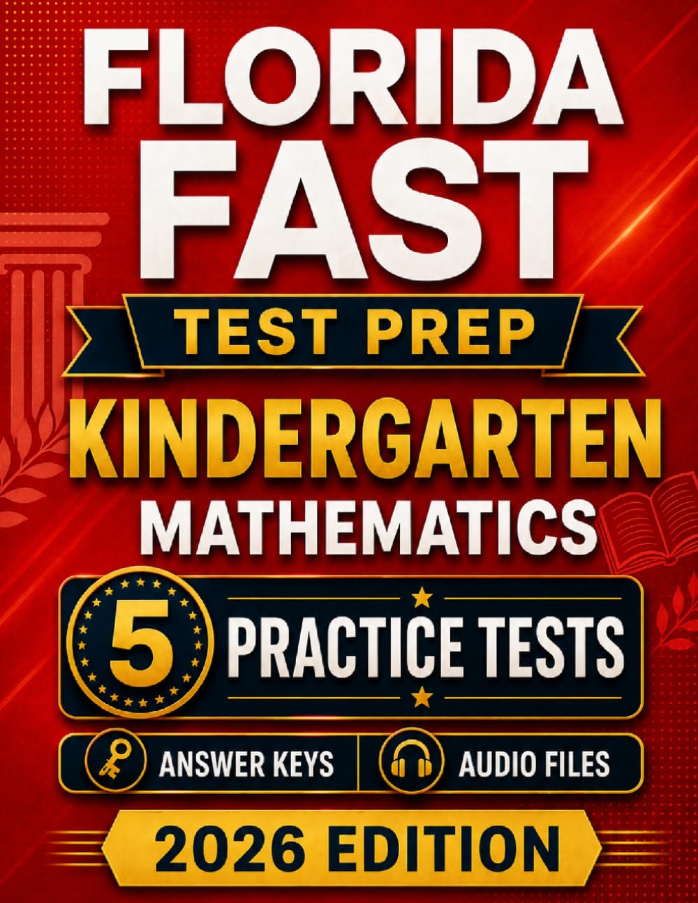 Florida FAST Kindergarten Mathematics: 5 Practice Tests for the Star Math Assessment with Audio Files & Scoring Guide (Florida FAST Kindergarten Mastery)