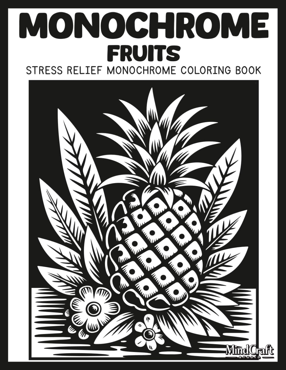 Monochrome: Fruits: A Bold & Easy Stress Relief Monochrome Fruits Coloring Book | Unique High Contrast Inverted Line Art for Mindful Relaxation