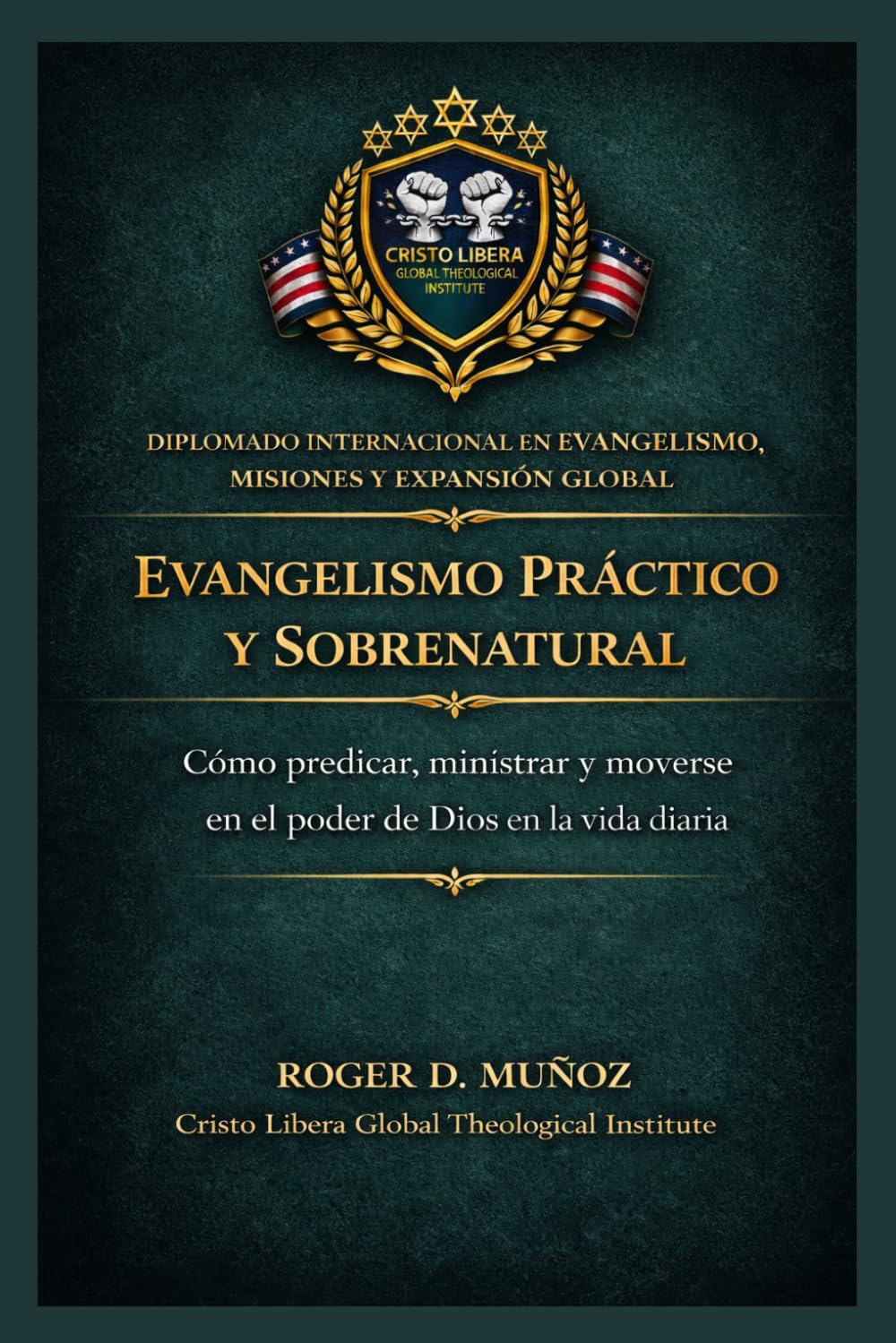 Evangelismo práctico y sobrenatural: Cómo predicar, ministrar y moverse en el poder de Dios en la vida diaria (Evangelismo, Misiones y Expansión Global)