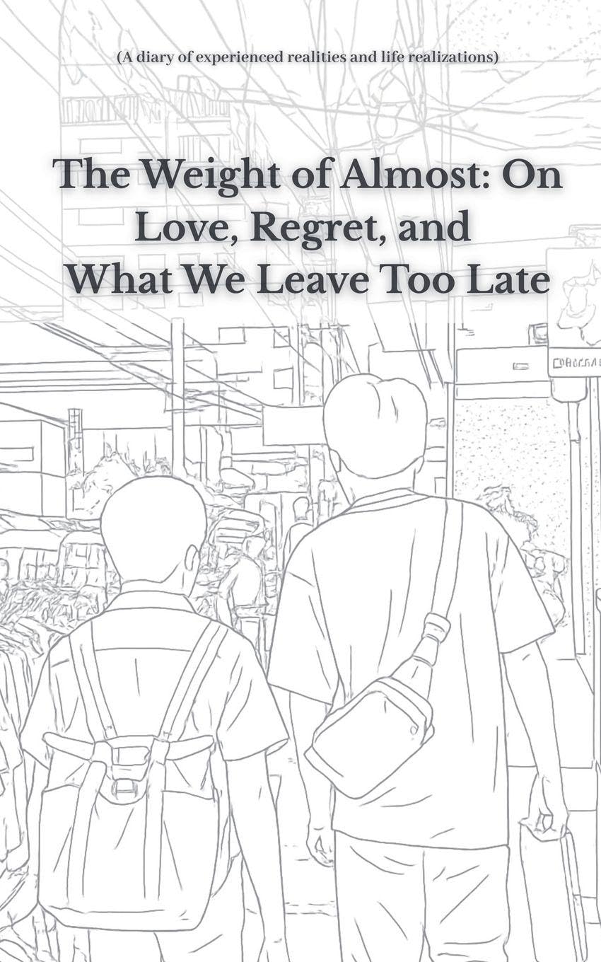The Weight of Almost On Love, Regret, and What We Leave Too Late