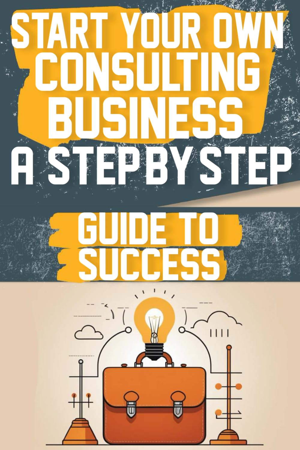 Start Your Own Consulting Business A Step-by-Step Guide to Success