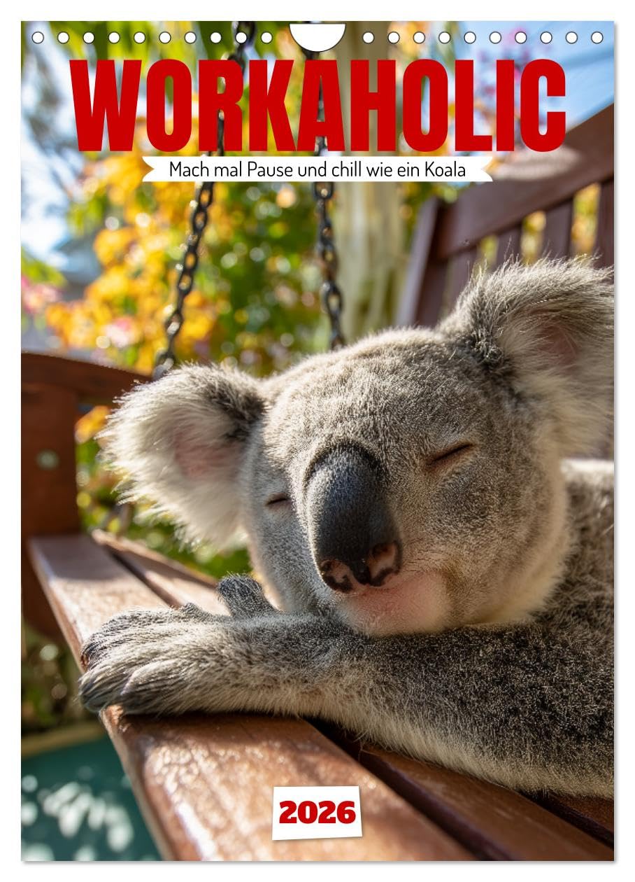 Workaholic - Mach mal Pause und chill wie ein Koala (Wandkalender 2026 DIN A4 hoch), CALVENDO Monatskalender: Lustiger Koala Kalender: Koalas und ... Wichtelgeschenk oder Familienkalender.