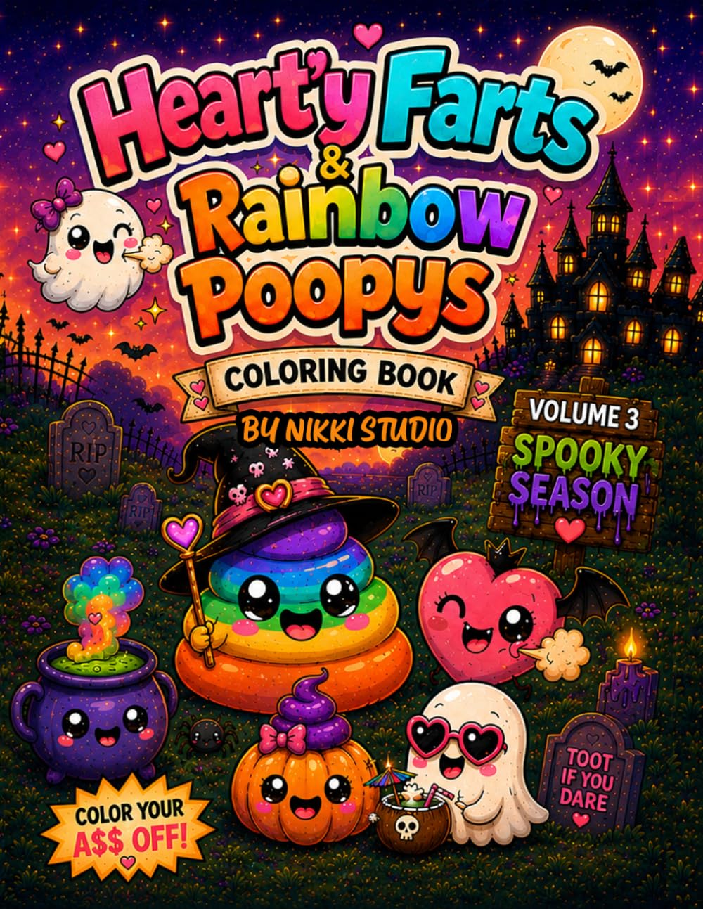 Heart'y Farts and Rainbow Poopys Volume 3: Spooky Poopys: A Hilarious Adult Coloring Book Filled with Silly Poops, Haunted Butt Laughs, Rainbow Farts, Spooky Toilet Humor, and Stress-Relieving Fun