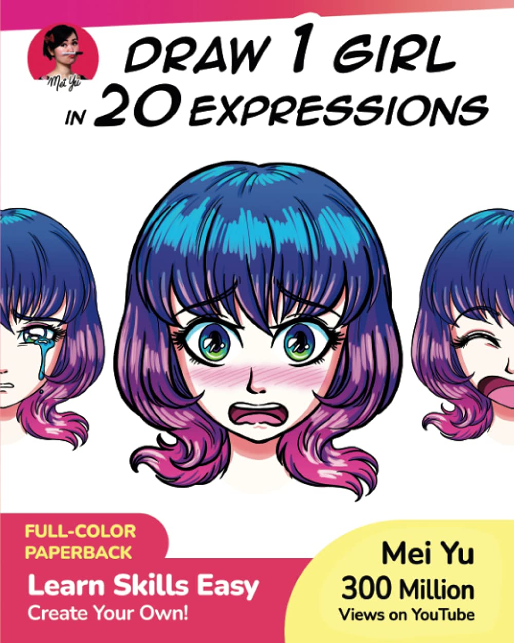 Draw 1 Girl in 20 Expressions: Learn how to draw manga faces and facial expressions for expressive characters (Draw 1 in 20)