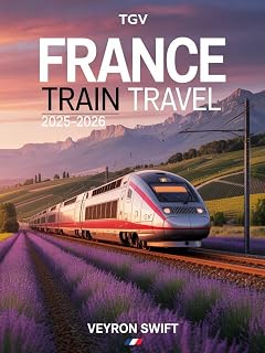 France Train Travel 2025–2026: The Definitive Guide to SNCF, TGV High-Speed Trains, Scenic Routes, and Rail Passes