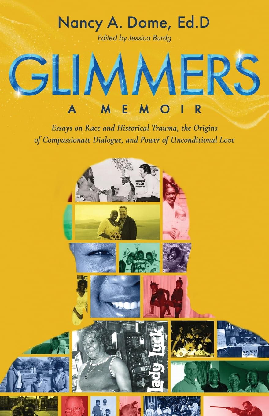 Glimmers: Essays on Race and Historical Trauma, the Origins of Compassionate Dialogue, and Power of Unconditional Love