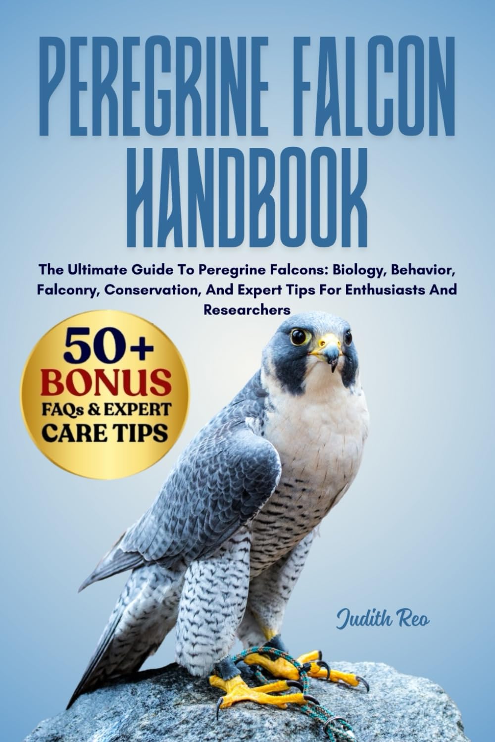 PEREGRINE FALCON HANDBOOK: The Ultimate Guide To Peregrine Falcons: Biology, Behavior, Falconry, Conservation, And Expert Tips For Enthusiasts And Researchers