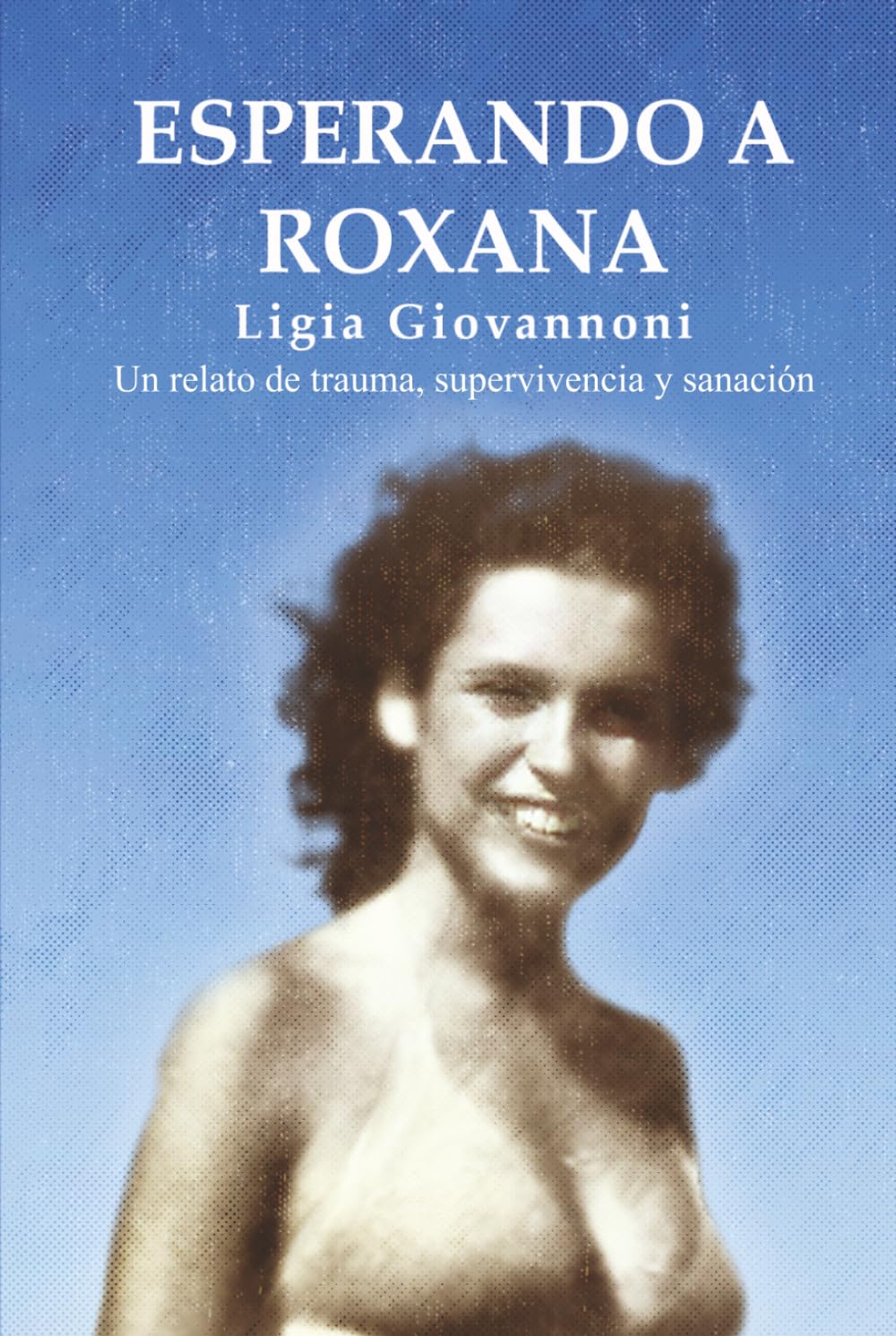 Esperando A Roxana: Un relato de trauma, supervivencia y sanación
