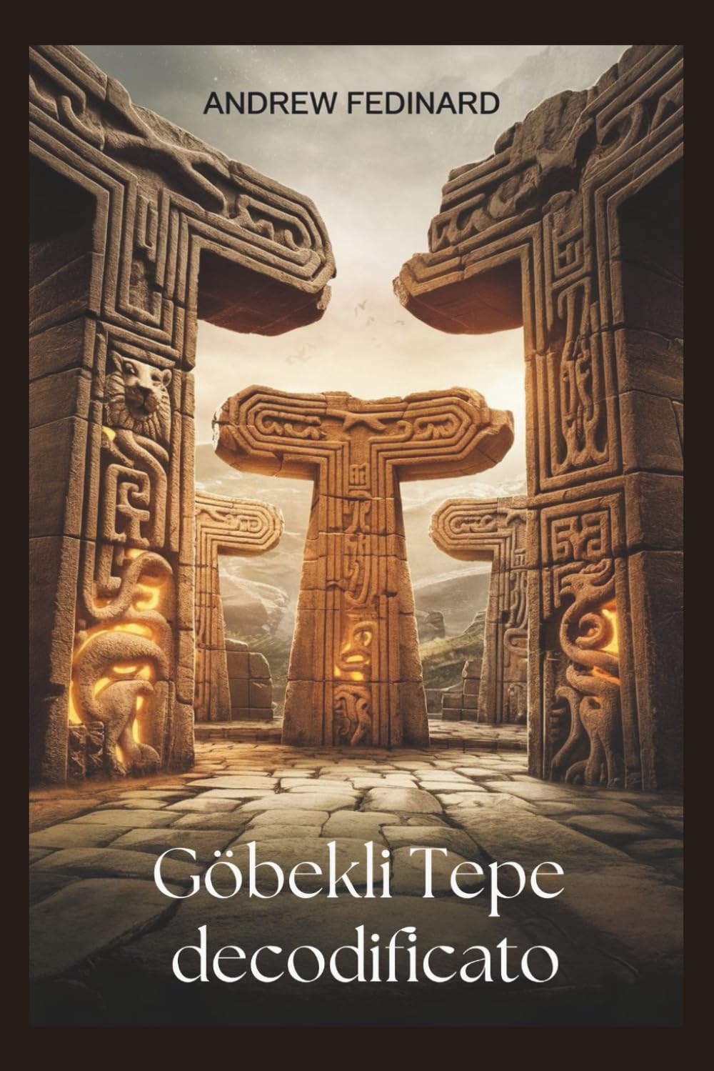 Gobekli Tepe decodificato: Esplorando la conoscenza dimenticata del primo tempio del mondo e le origini della società complessa