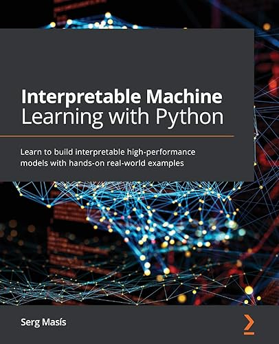 Interpretable Machine Learning with Python: Learn to build interpretable high-performance models with hands-on real-world examples