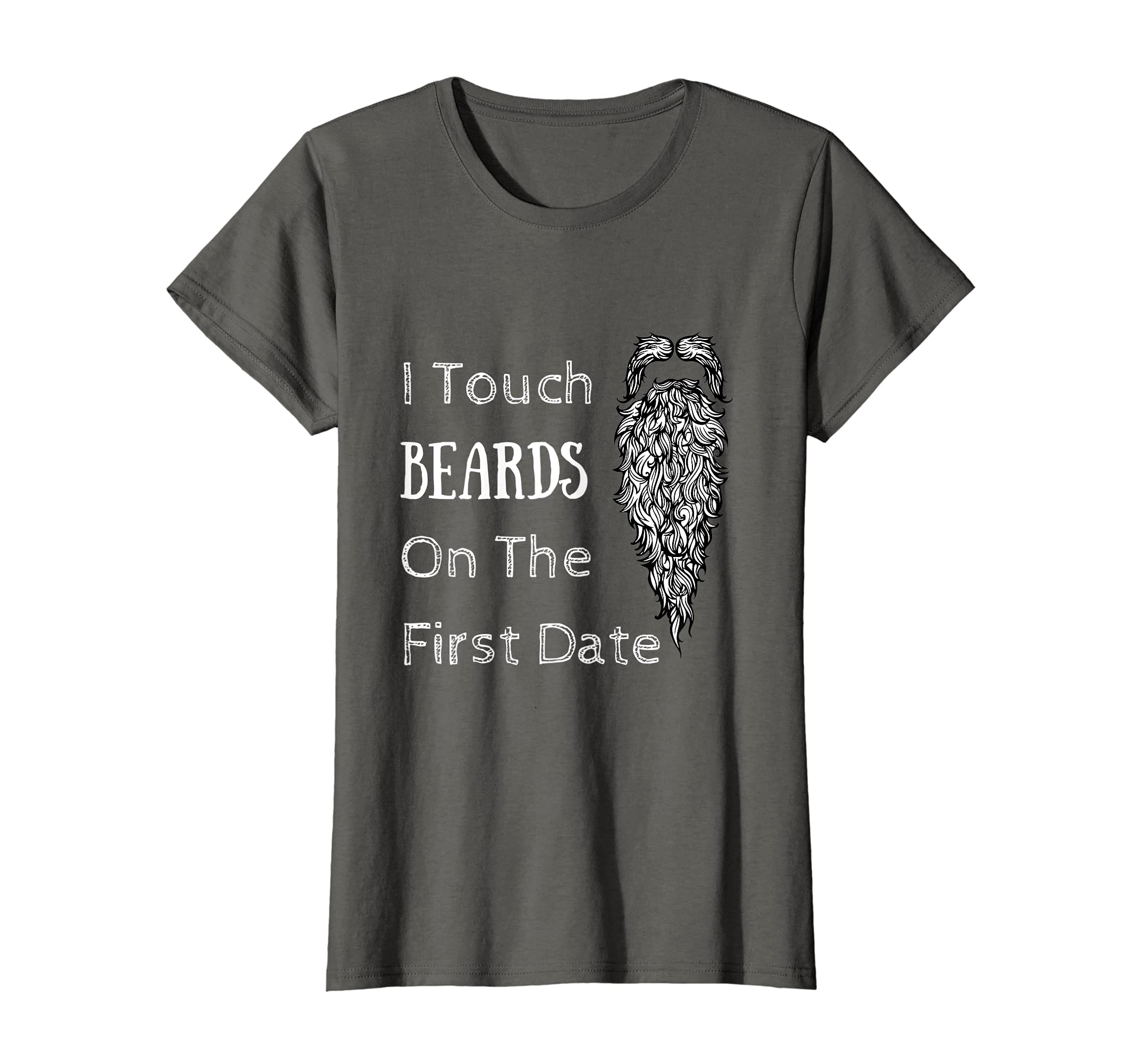 Womens I Touch Beards On The First Date Funny Beard T-Shirt for her