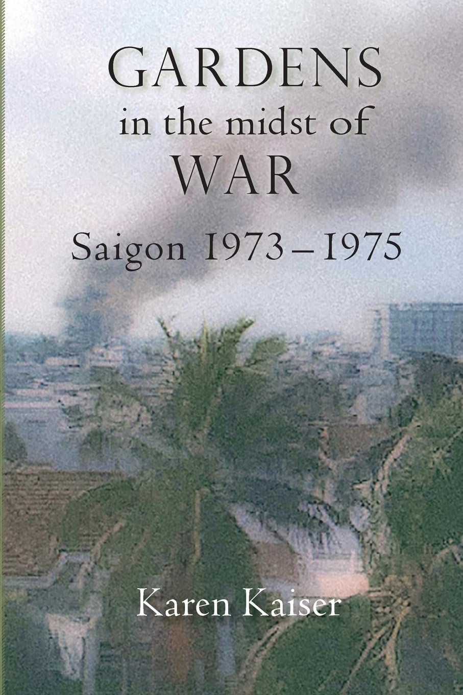 Gardens in the Midst of War: Saigon 1973 – 1975