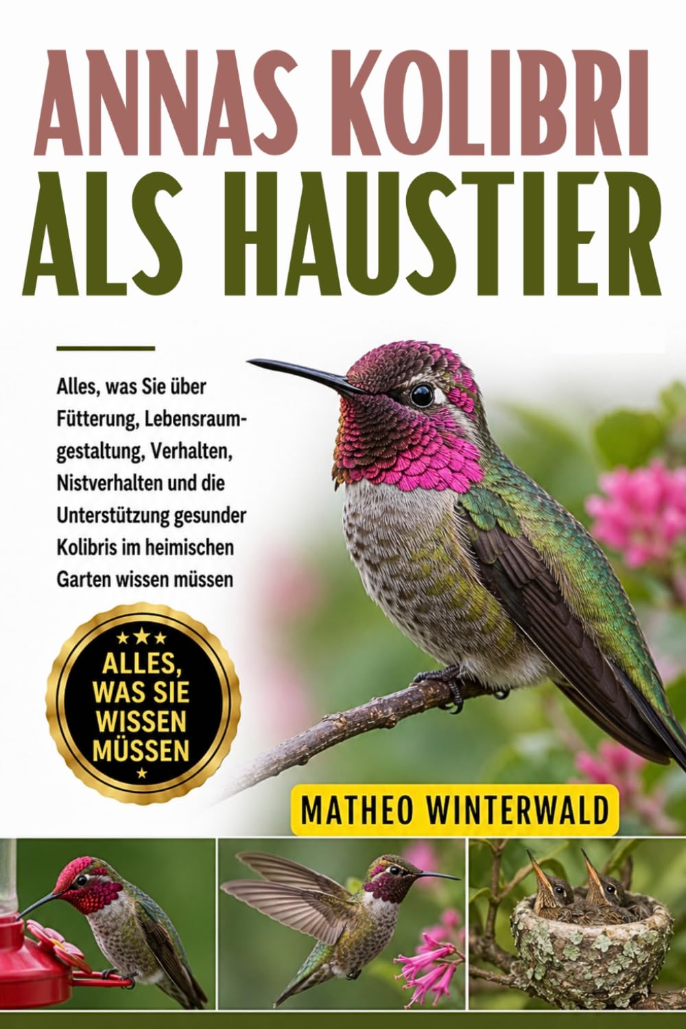 ANNAS KOLIBRI ALS HAUSTIER: Alles, was Sie über Fütterung, Lebensraumgestaltung, Verhalten, Nistverhalten und die Unterstützung gesunder Kolibris im heimischen Garten wissen müssen