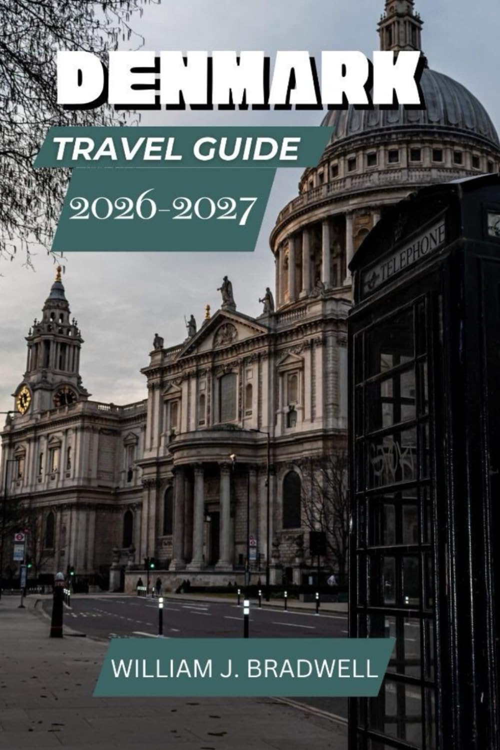DENMARK TRAVEL GUIDE 2026-2027 (Journeys with William J. Bradwell: The Insightful Traveler Collection)