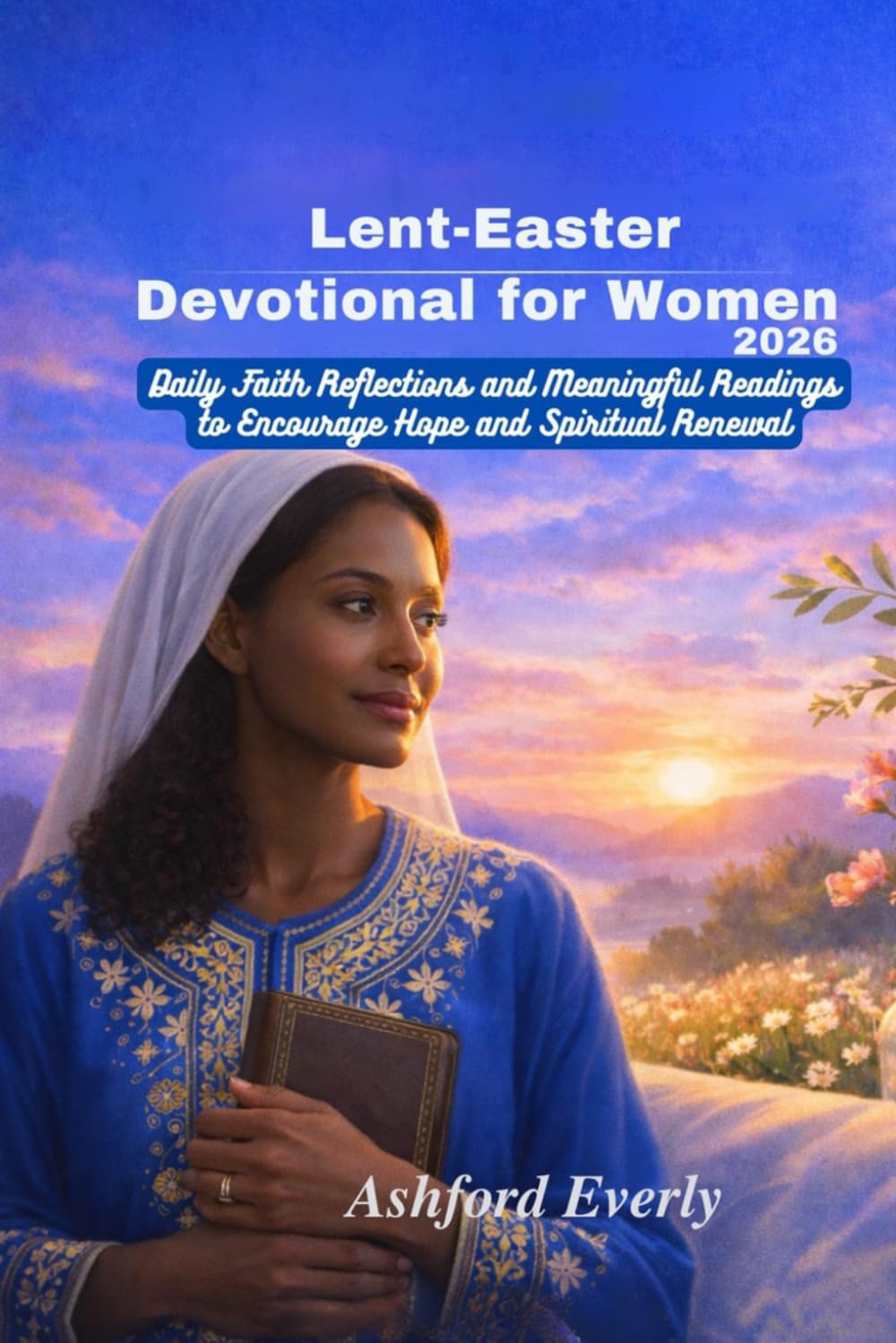 Lent-Easter Devotional for Women 2026: Daily Faith and Meaningful Reading to Encourage Hope and Spiritual Renewal