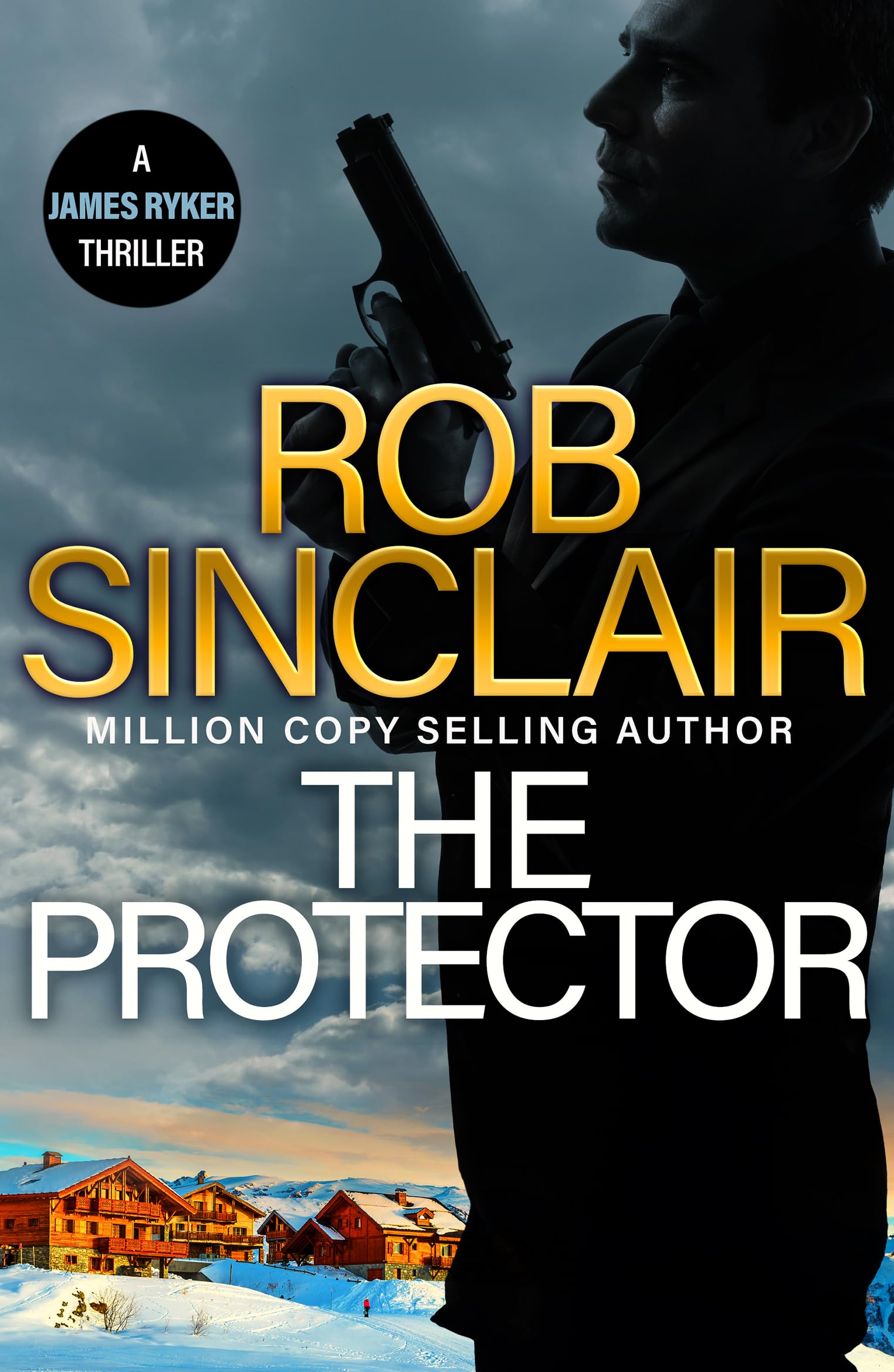 The Protector: The blockbuster action thriller from Rob Sinclair (The James Ryker Series, 10)