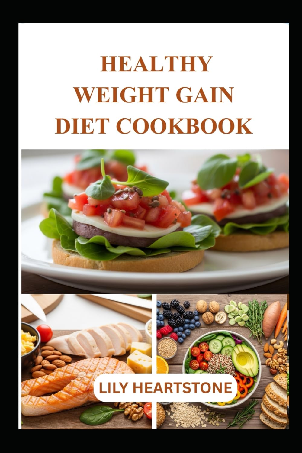 HEALTHY WEIGHT GAIN DIET COOKBOOK: Easy Nutrient-Dense Meals and High-Calorie Recipes to Help You Gain Weight Safely and Naturally