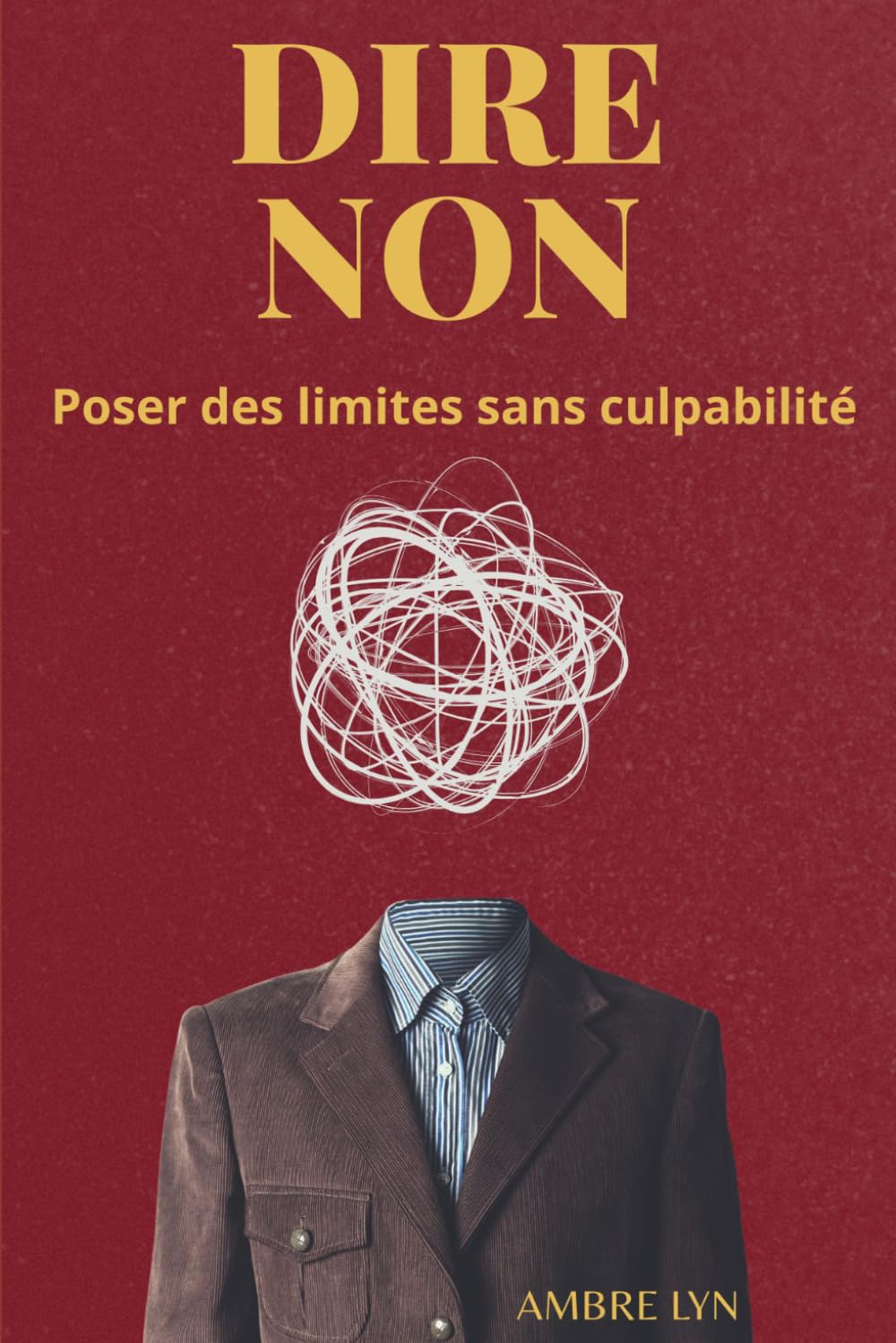 DIRE NON: Poser des limites sans culpabilité (LES ESSENTIELS AMBRE LYN)