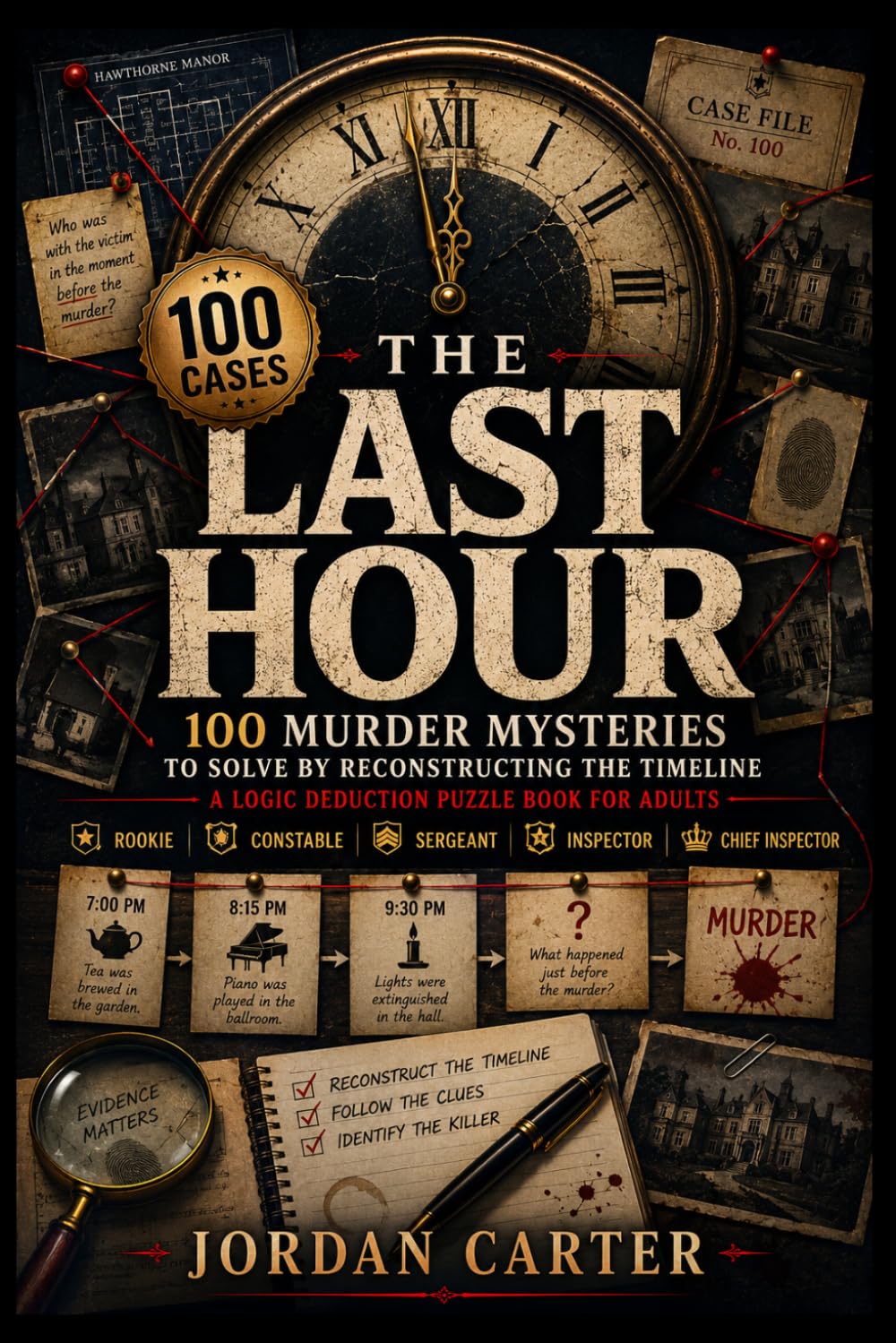 THE LAST HOUR: 100 Murder Mysteries to Solve by Reconstructing the Timeline — A Logic Deduction Puzzle Book for Adults (Murder Mystery Puzzles)