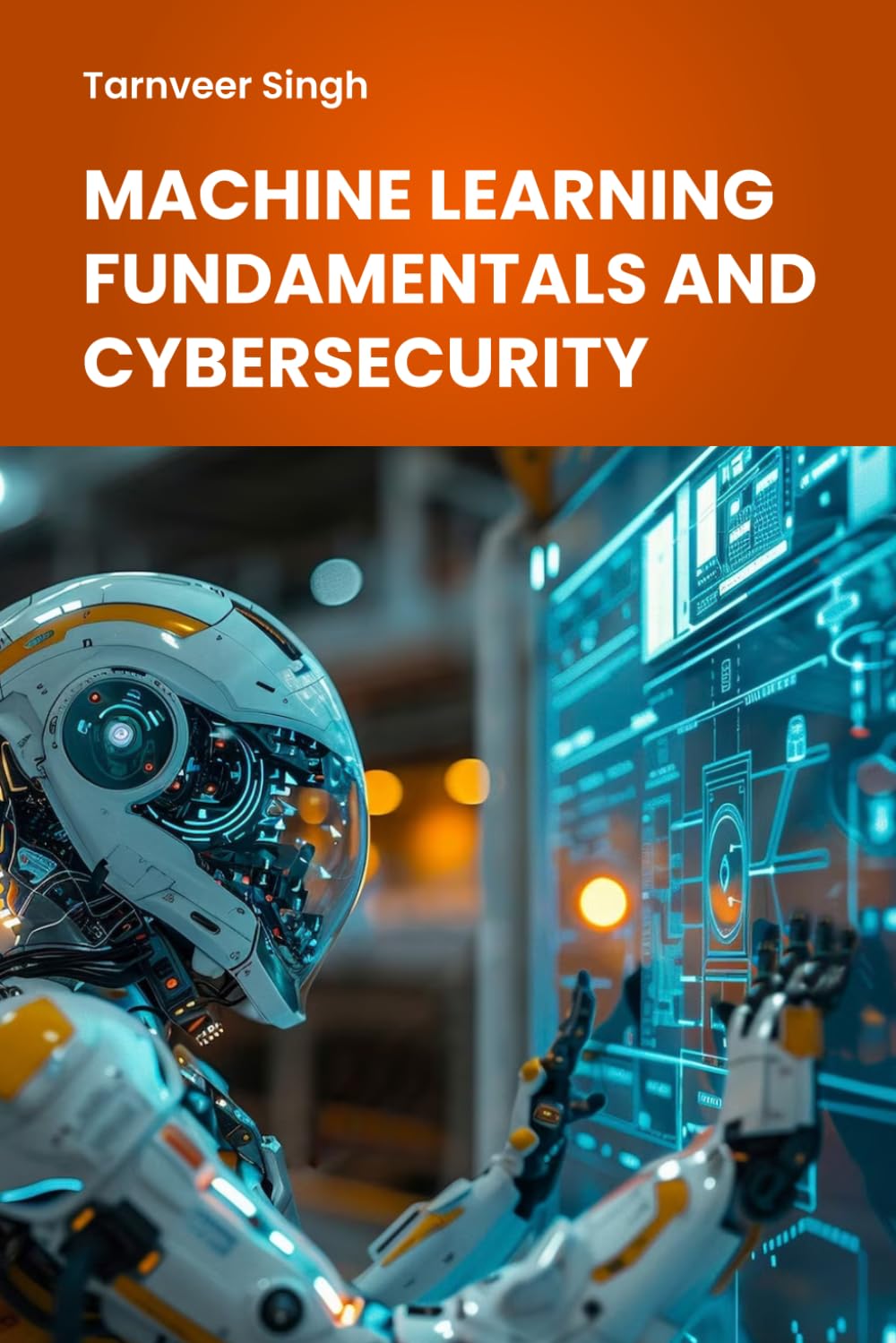 Machine Learning Fundamentals And Cybersecurity (Digital Transformation and Cyber Security)