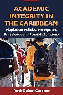 Academic Integrity in the Caribbean: Plagiarism Policies, Perception, Prevalence and Possible Solutions