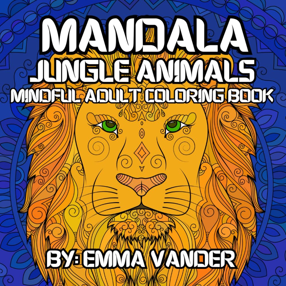 Mandala Jungle Animals: Mindful Adult Coloring Book: Adult Coloring Book For Self-Care Or Relaxation, Mandala Coloring Book