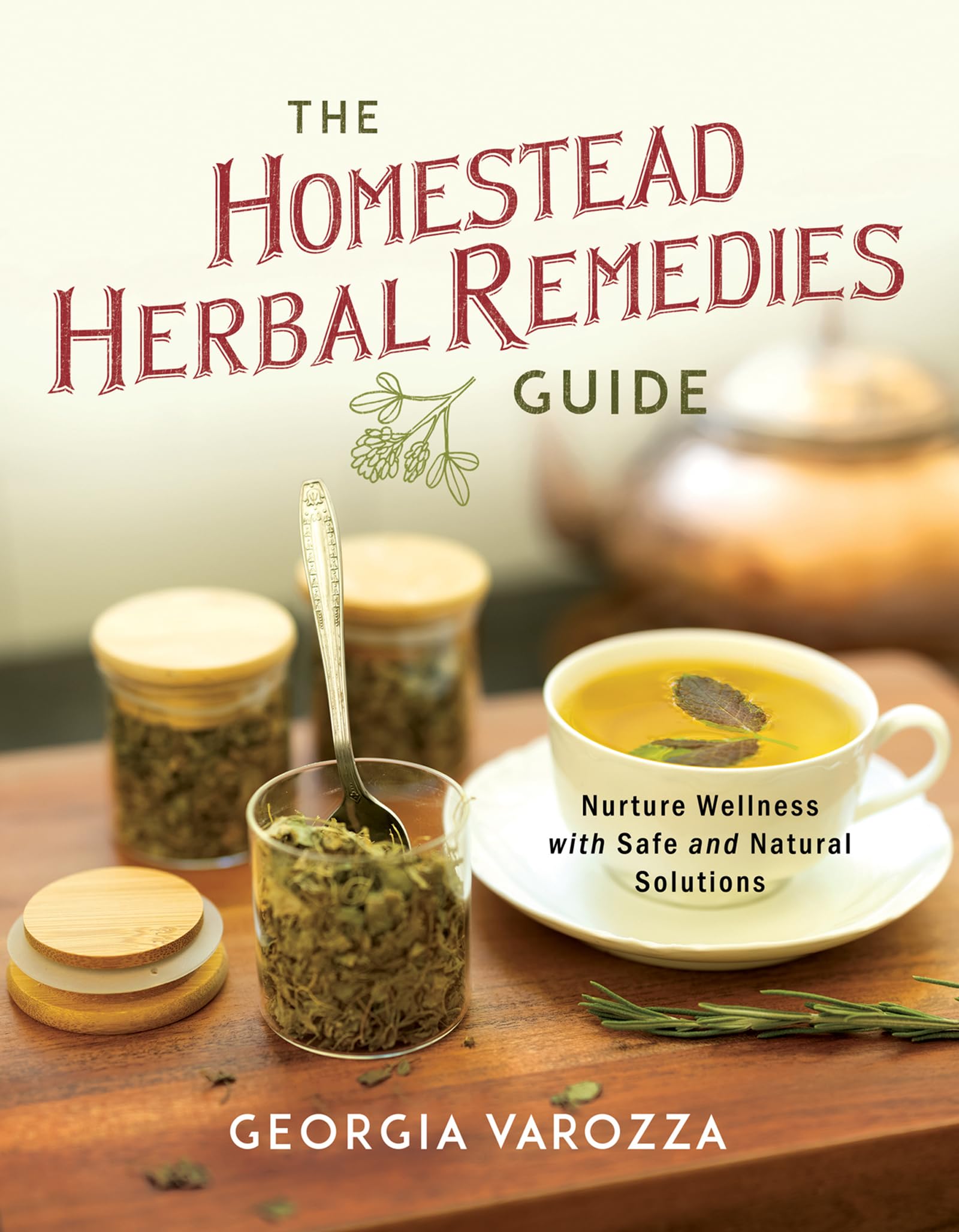 The Homestead Herbal Remedies Guide: Nurture Wellness with Safe and Natural Solutions (The Homestead Essentials)