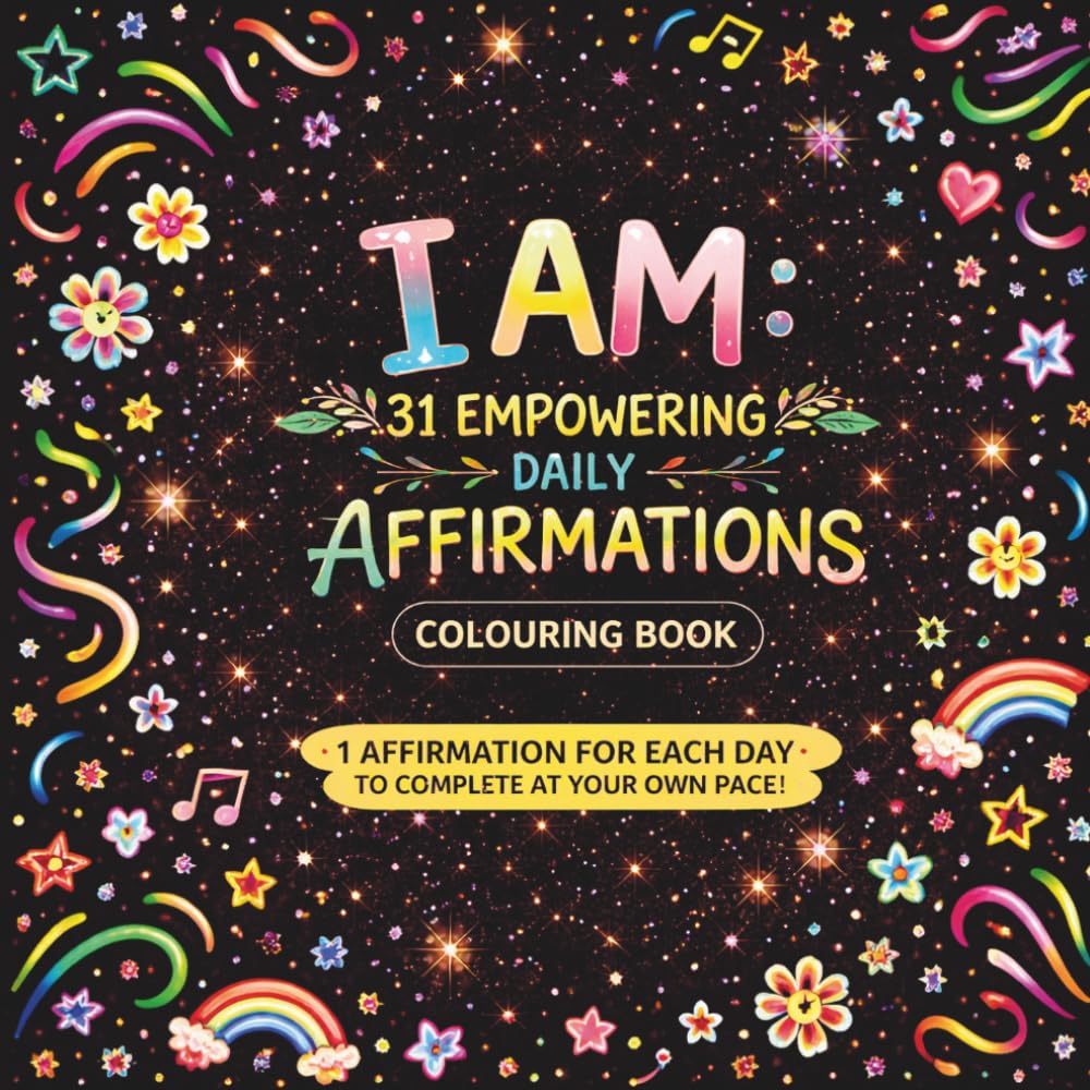 I AM: 31 Empowering Daily Affirmations Colouring Book for Adults: Relaxing Self-Care for Mindfulness and Positive Thinking