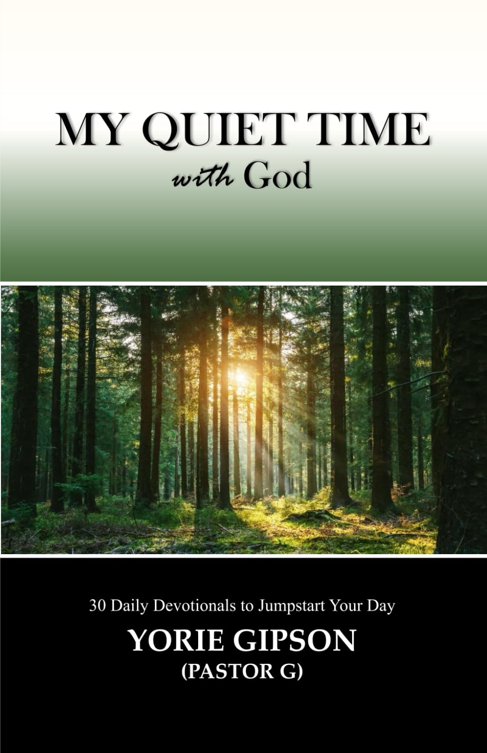 Cover of "My Quiet Time With God: 30 Daily Devotionals to Jumpstart Your Day" by Pastor Yorie Gipson