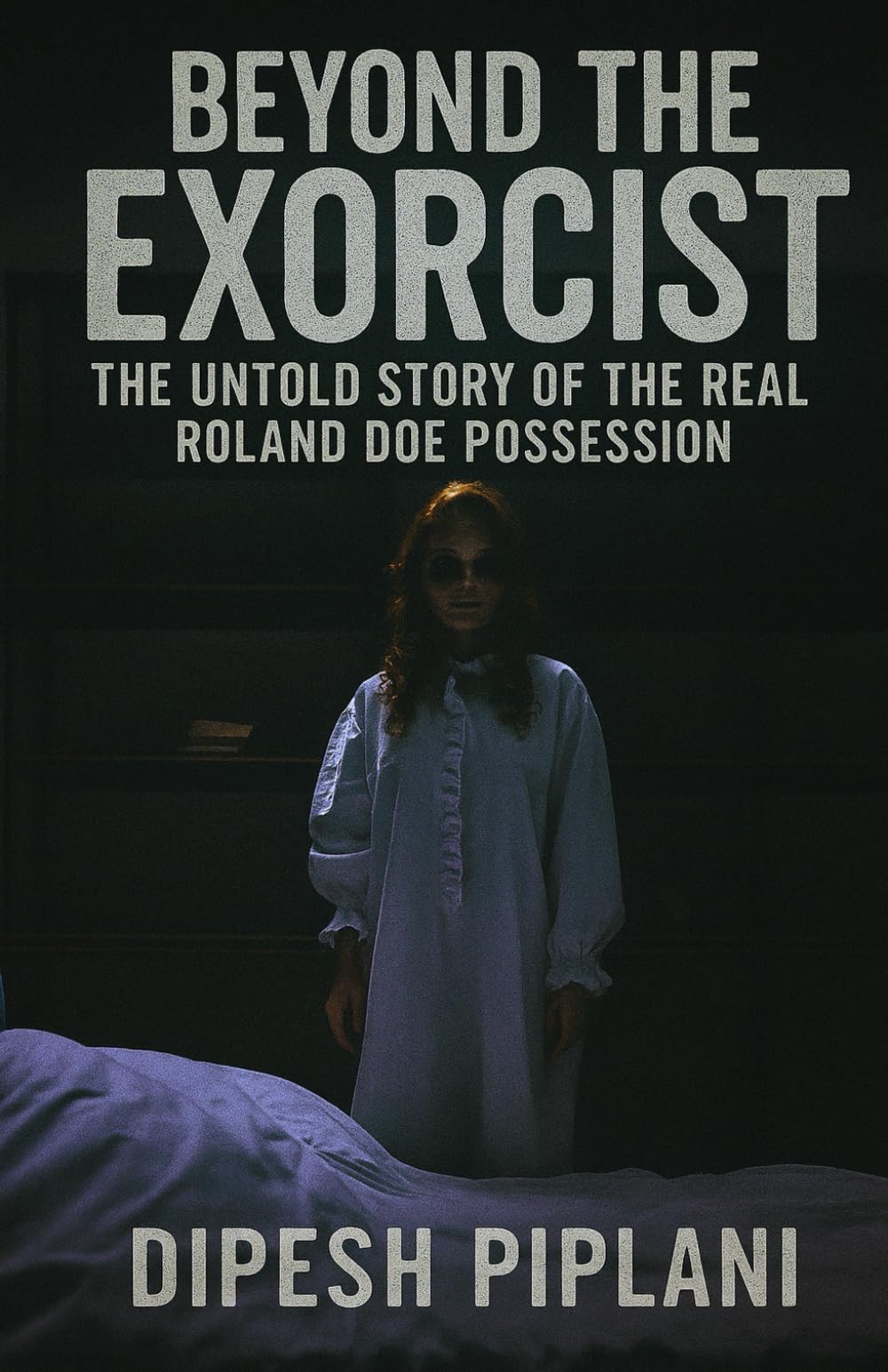 Beyond The Exorcist: The Untold Story of the Real Roland Doe Possession (Horror Stories That Grip You with Fear, Dread, and Twists)