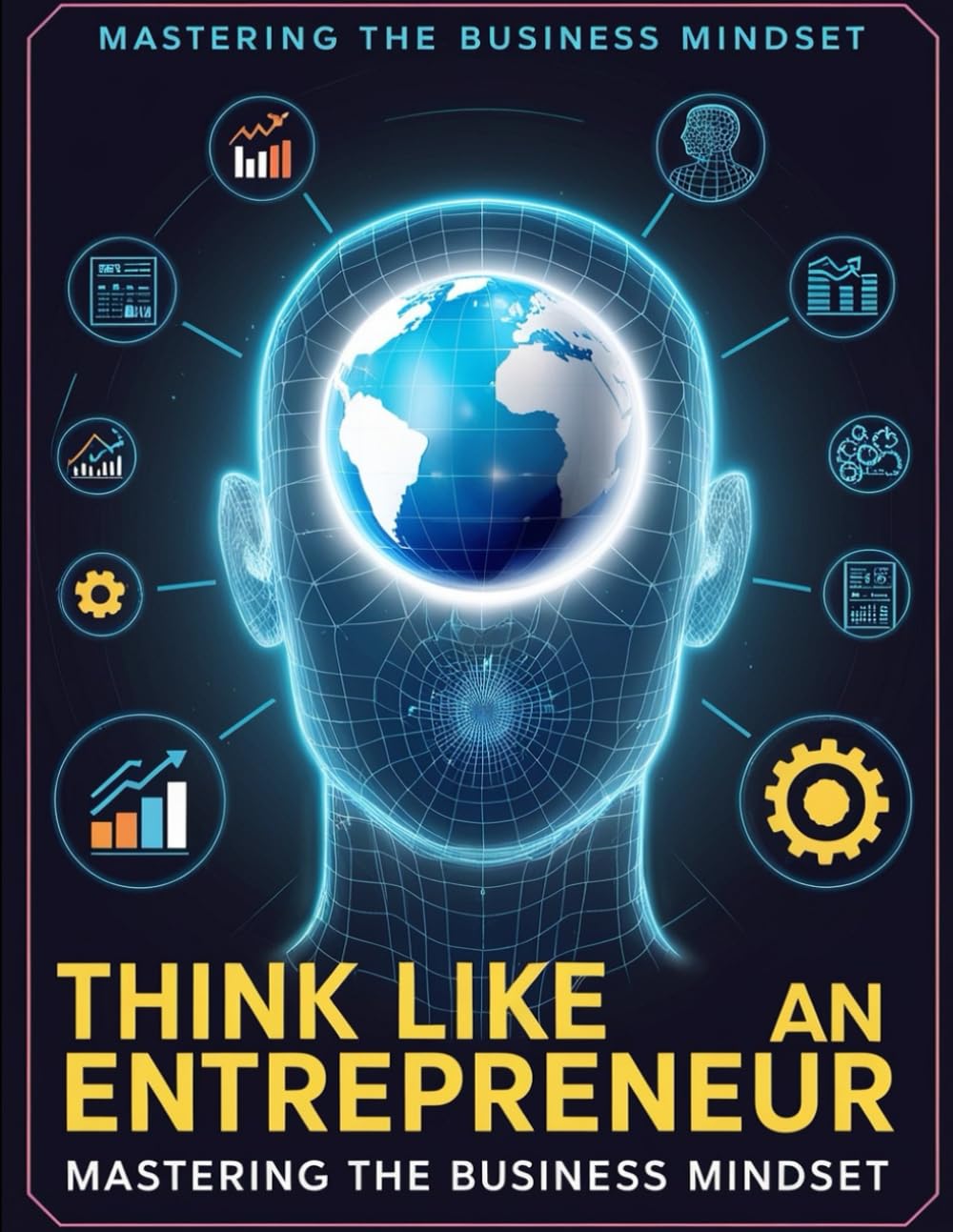 Think Like an Entrepreneur: Mastering the Business Mindset