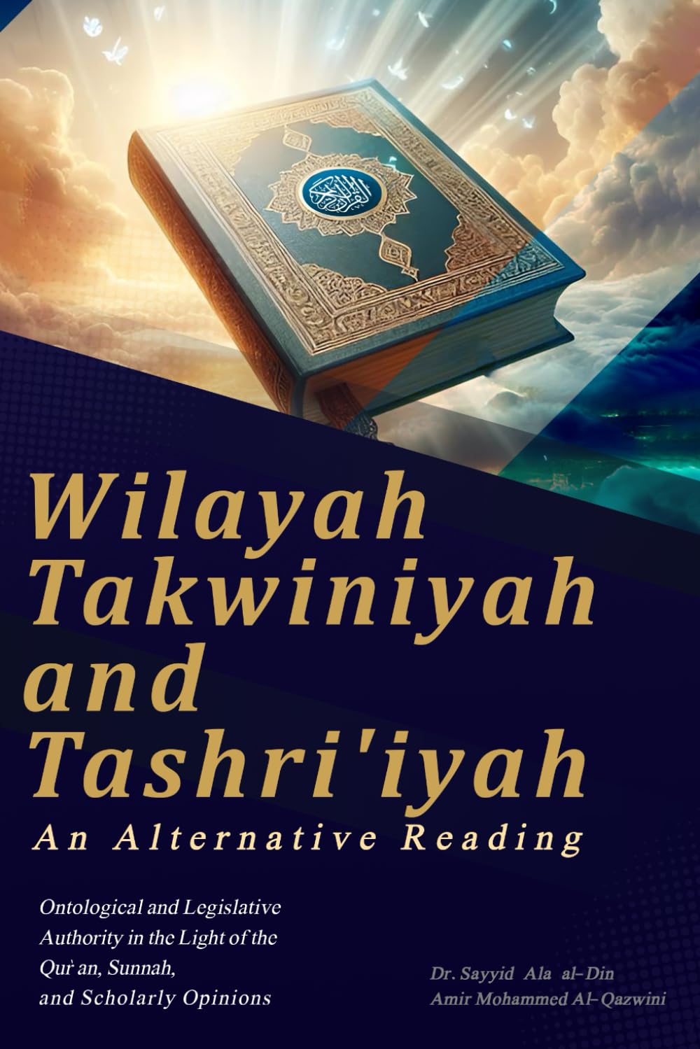 Wilayah Takwiniyah and Tashriʿiyah: An Alternative Reading: Ontological and Legislative Authority in the Light of the Qur’an, Sunnah, and Scholarly Opinions      Paperback – February 17, 2026