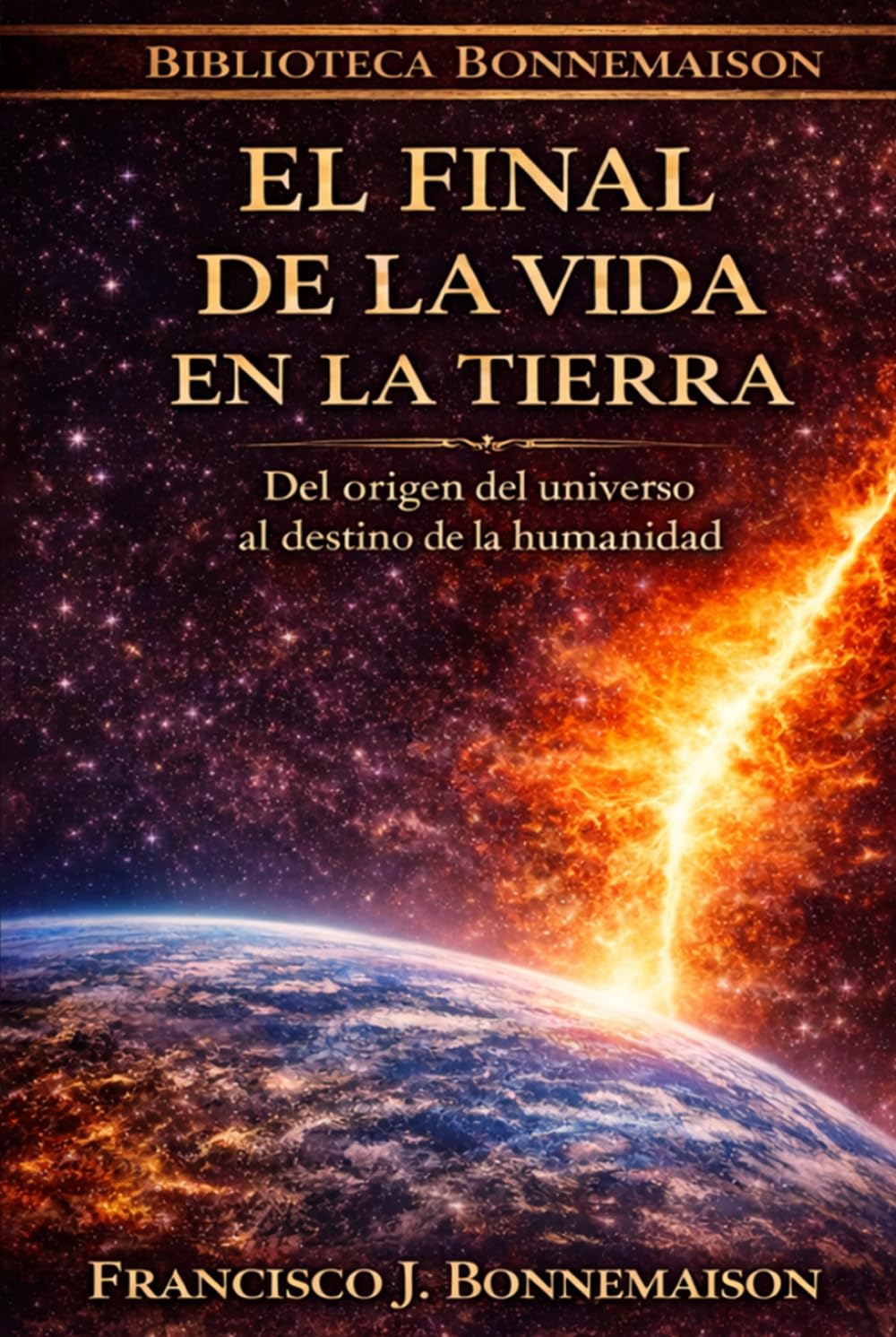 El final de la vida en la Tierra: Una historia del universo, de la humanidad y de su posible destino final (Biblioteca Bonnemaison)