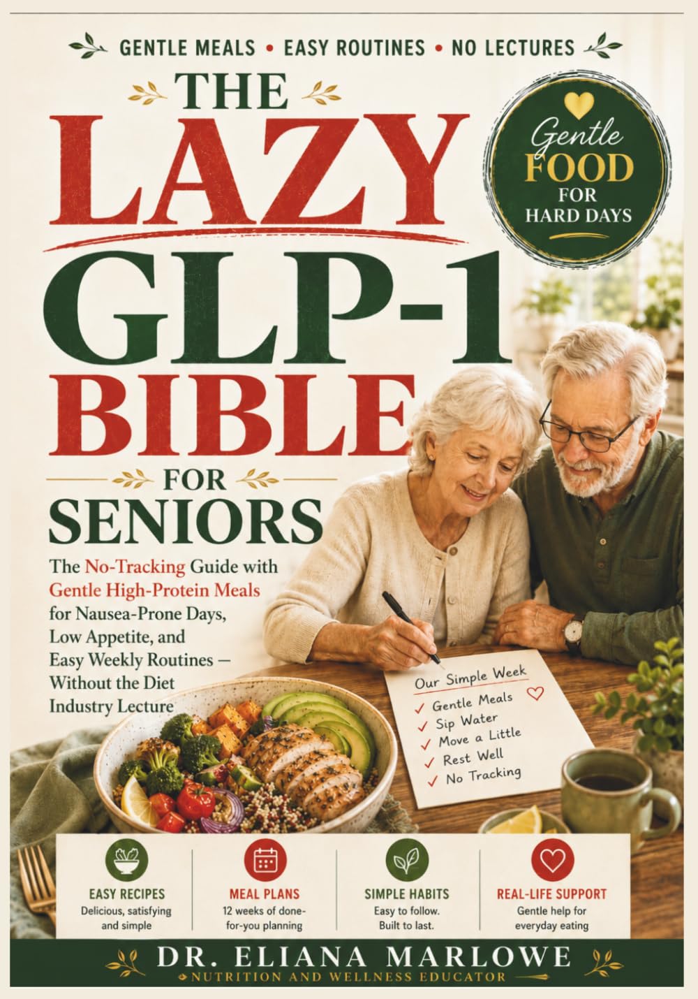 The Lazy Glp-1 Bible For Seniors: The No-tracking Guide With Gentle High-protein Meals For Nausea-prone Days, Low Appetite, And Easy Weekly Routines — Without The Diet Industry Lecture