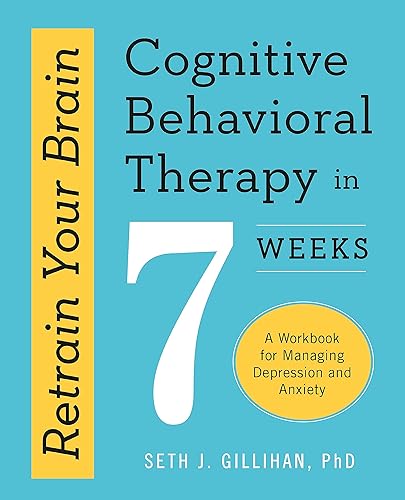 Retrain Your Brain: Cognitive Behavioural Therapy in 7 Weeks: A Workbook for Managing Anxiety and Depression